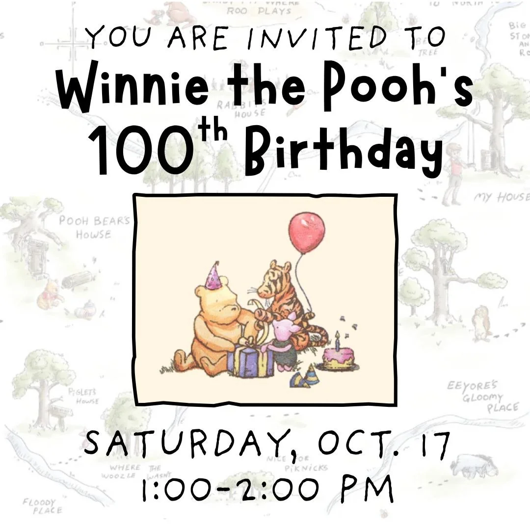 REGISTER TODAY FOR WINNIE THE POOH'S 100th BIRTHDAY PARTY. The first Winnie the Pooh book was published on October 14, 1926, and we are going to celebrate that willy, nilly, silly old bear with a birthday party. We will start with a Pooh story, a cra