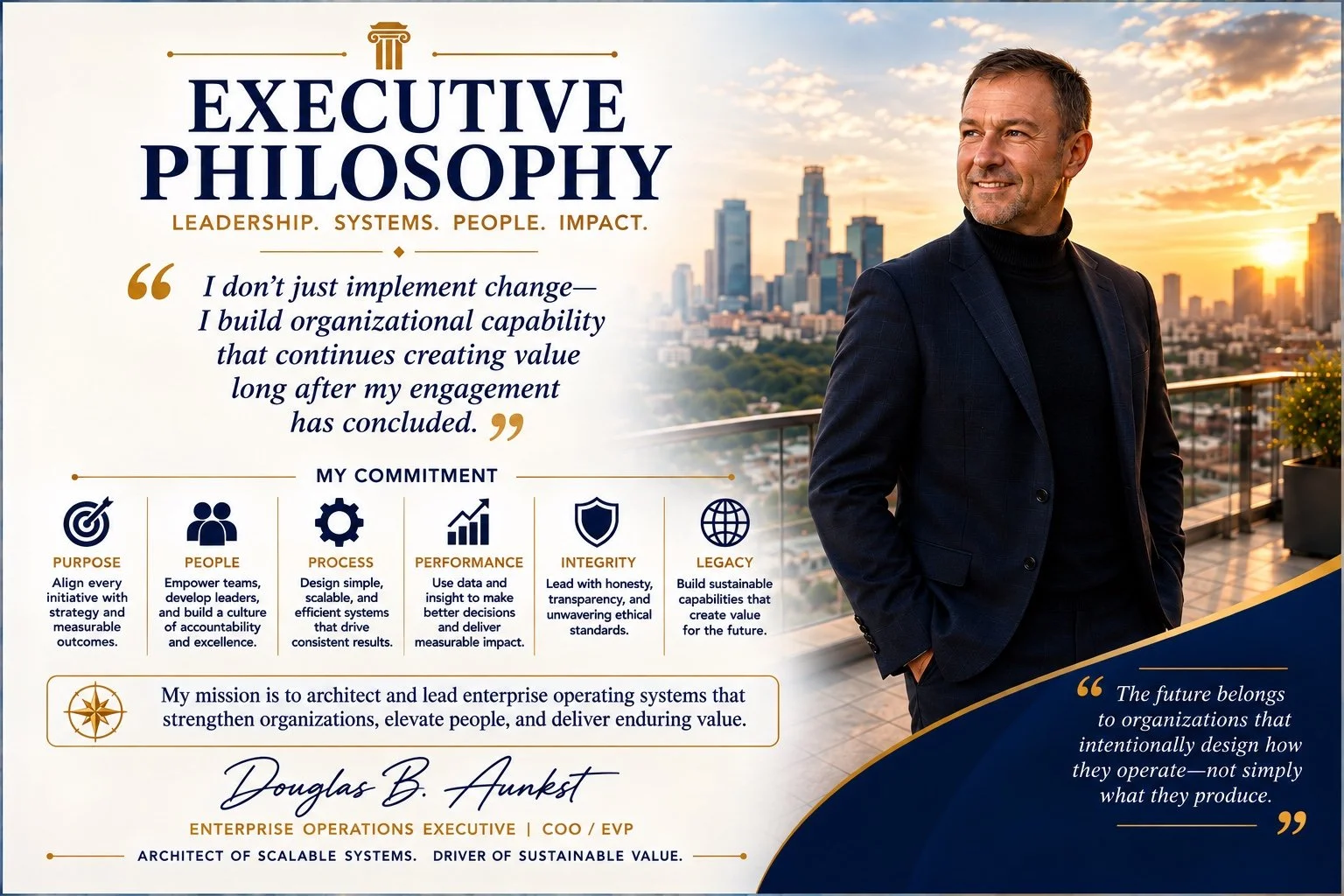 Douglas B. Aunkst executive philosophy: leadership, systems, people, and impact. Enterprise Operations Executive, COO / EVP.