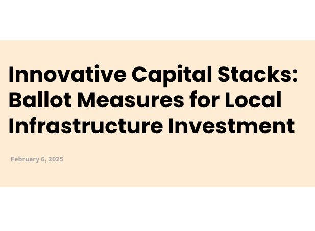 Innovative Capital Stacks: Ballot Measures for Local Infrastructure Investment