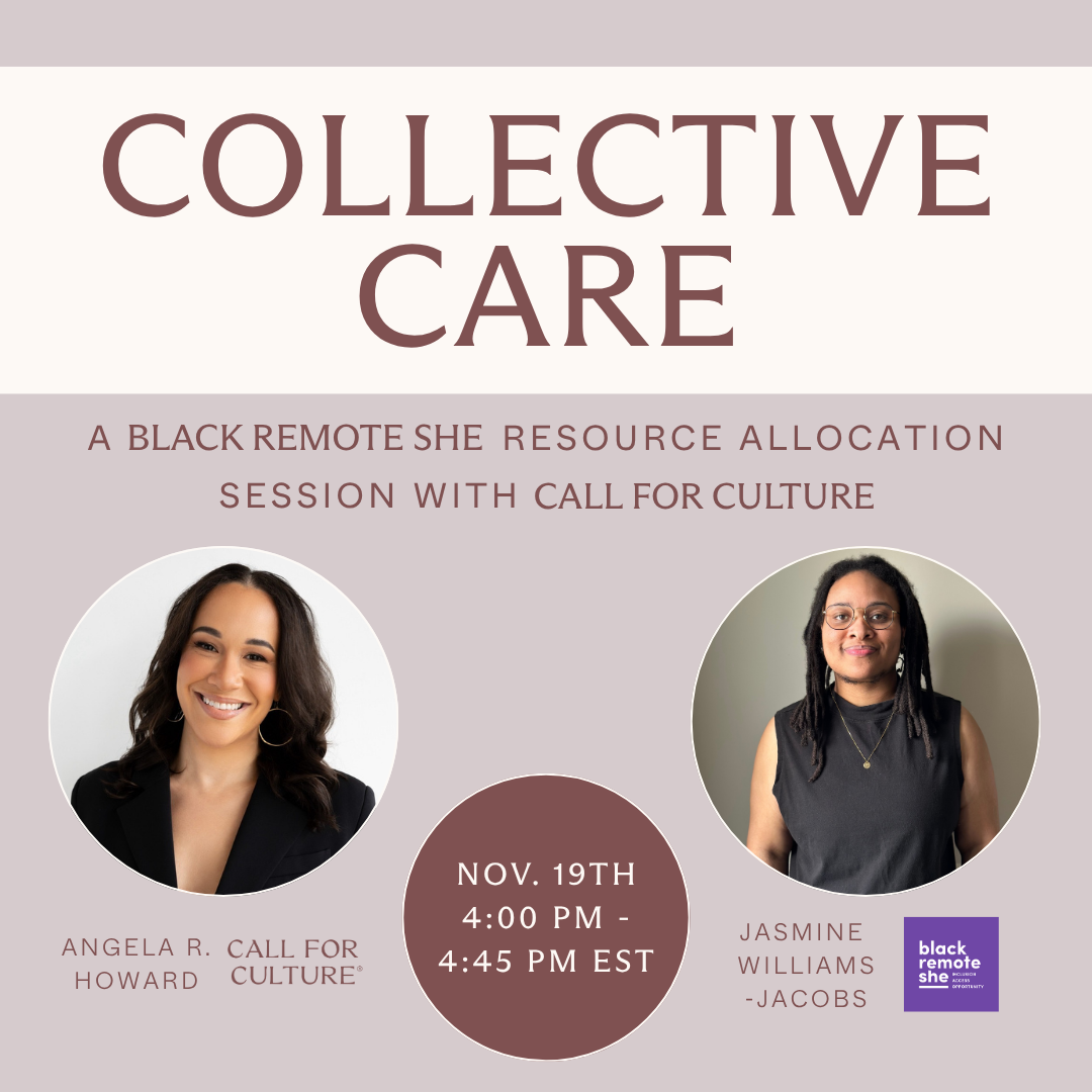 Collective Care: A Black Remote She Resource Allocation Session with Call for Culture