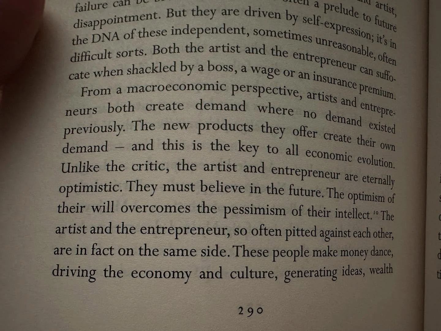 &ldquo;From a macroeconomic perspective, artists and entrepreneurs both create demand where no demand existed previously. The new products they ofter create their own demand - and this is the key to all economic evolution&hellip;.

These people make 