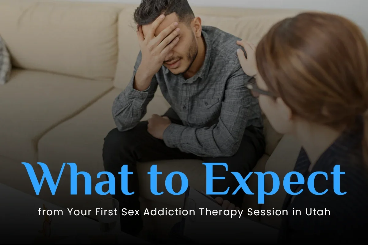 What to Expect from Your First Sex Addiction Therapy Session in Utah