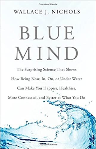 Blue Mind- The Surprising Science That Shows How Being Near, In, On, or Under Water Can Make You Happier, Healthier, More Connected, and Better at What You Do.jpg