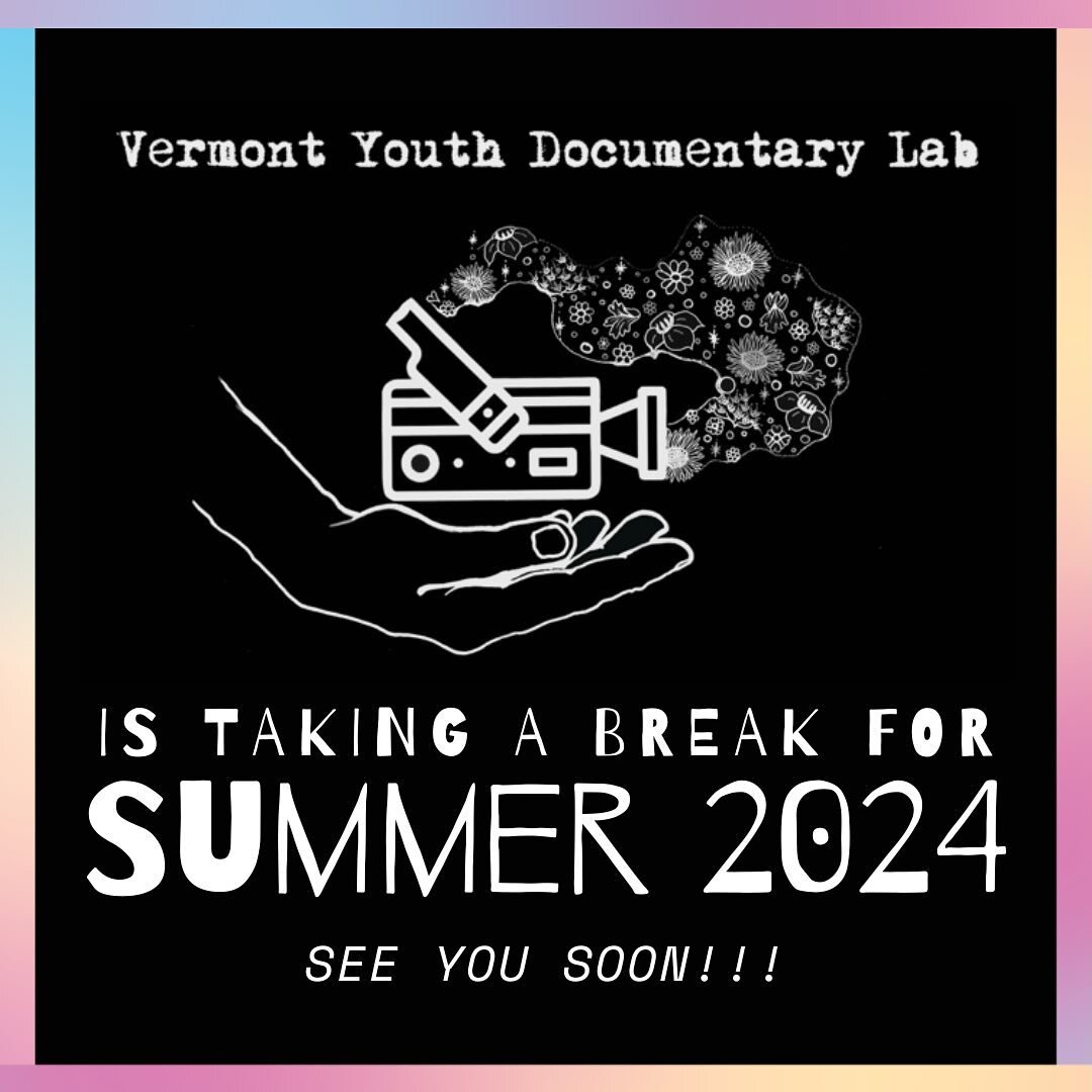 *The Vermont Youth Documentary Lab is taking a break for summer 2024*

Stay tuned for updates!

🎥✨🌻🌱❤️