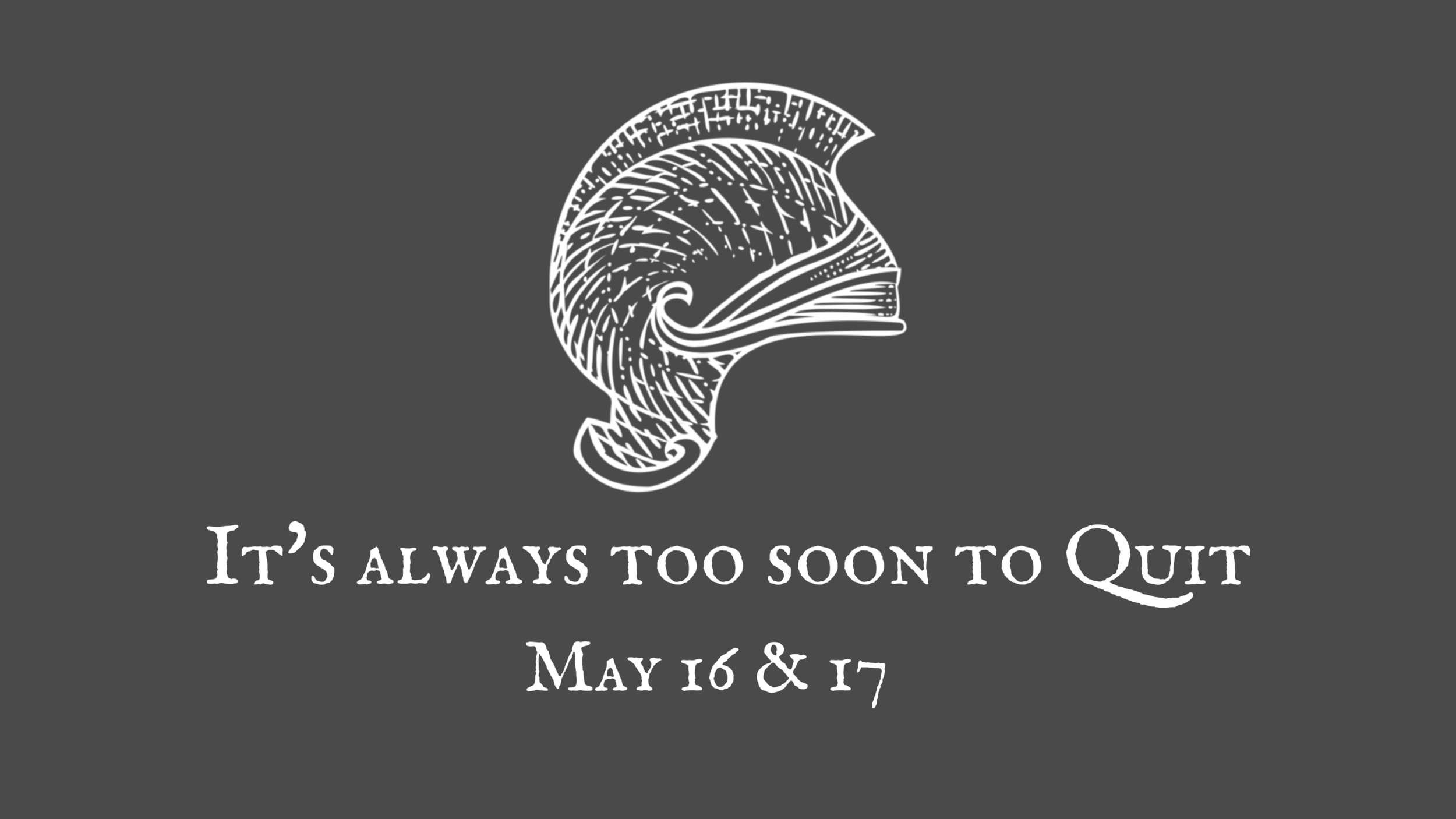 It's Always Too Soon to Quit