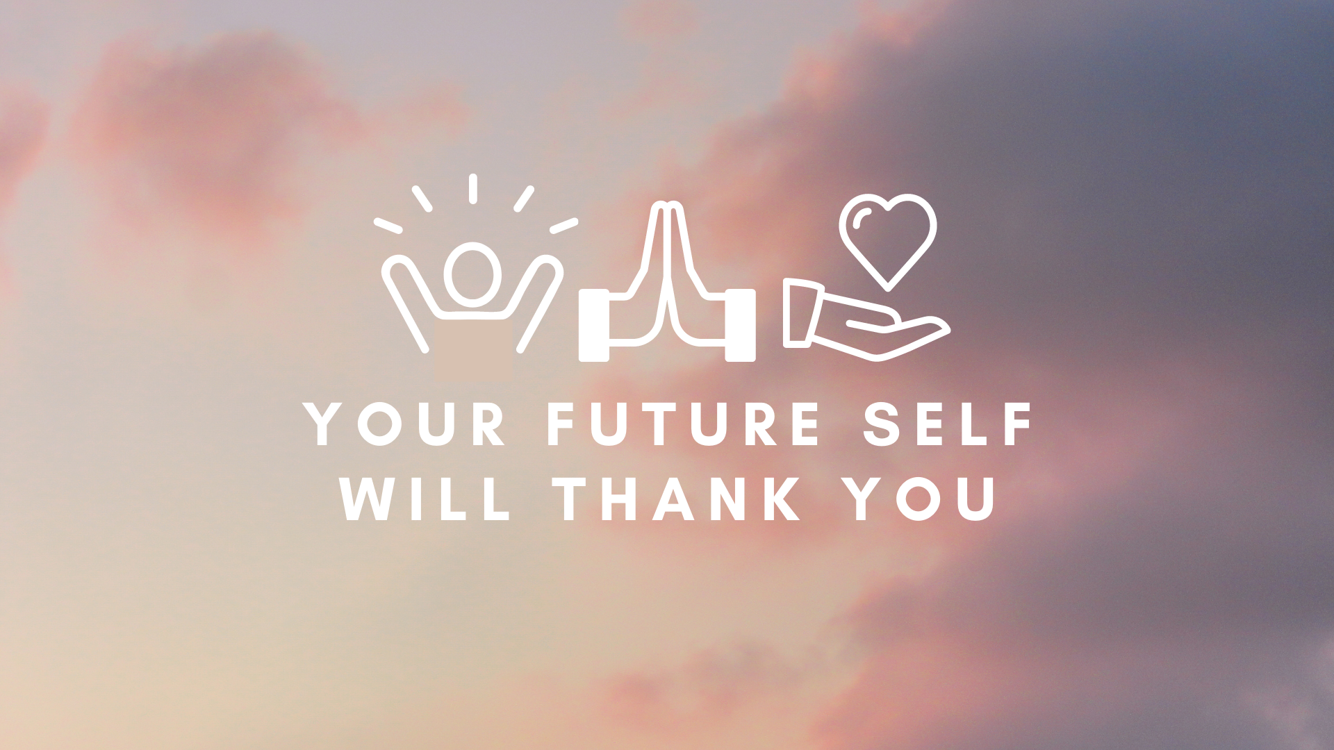 Your Future Self Will Thank You
