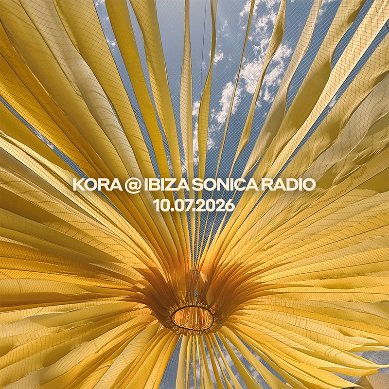 Kora @ Ibiza Sonica Radio, July 10th 2026