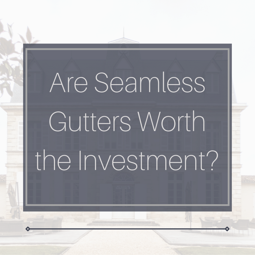 Seamless Gutters Worth the Investment?