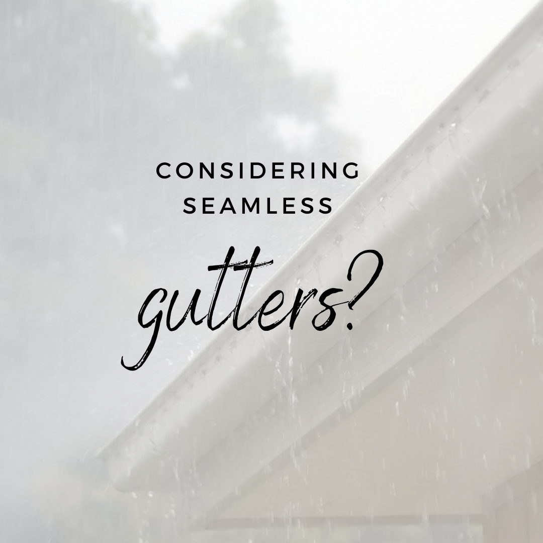 Considering Seamless Gutters?