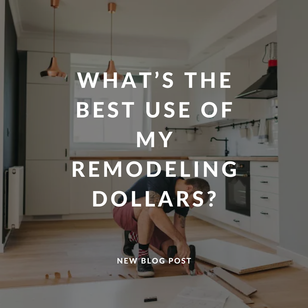 What’s the Best Use of My Remodeling Dollars?