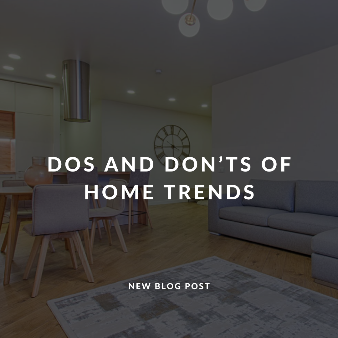 Dos and Don’ts of Home Trends