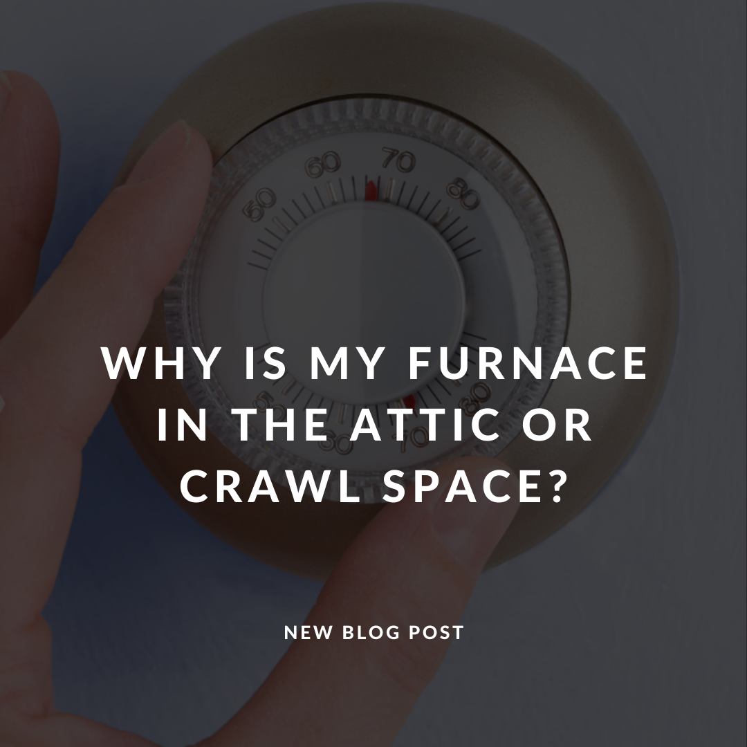 Why Is My Furnace in the Attic or Crawl Space?