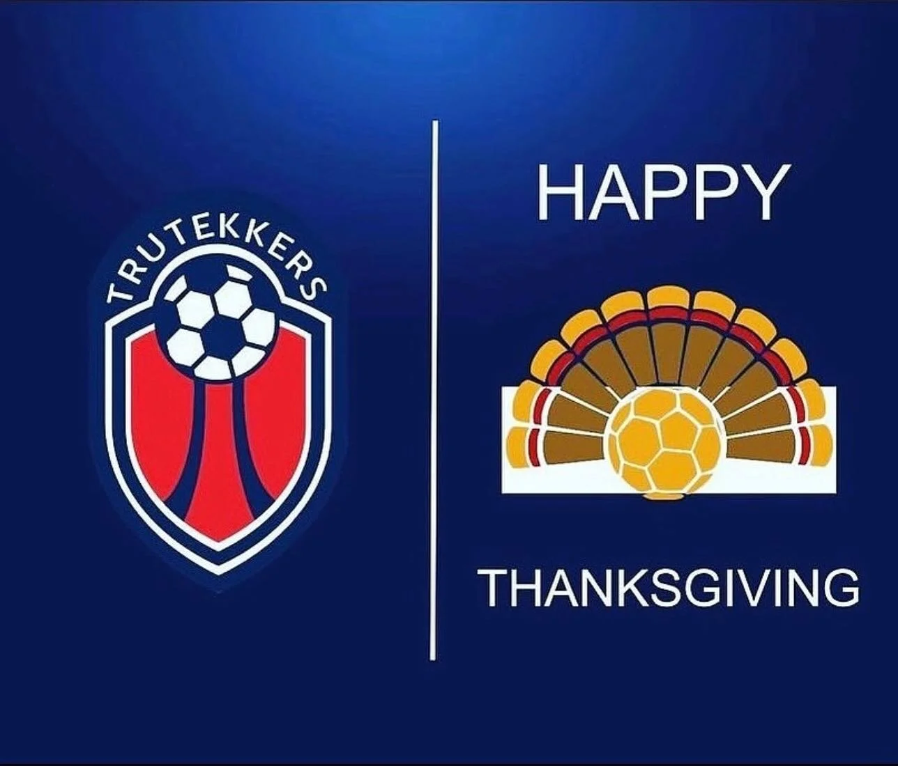 Happy Thanksgiving to you and your families from Tru Tekkers! We are thankful for our players, parents, and coaching staff that make Tru Tekkers more than just a soccer club, but a big Family!💙⚽️🦃 #trufam #trutekkers #truway