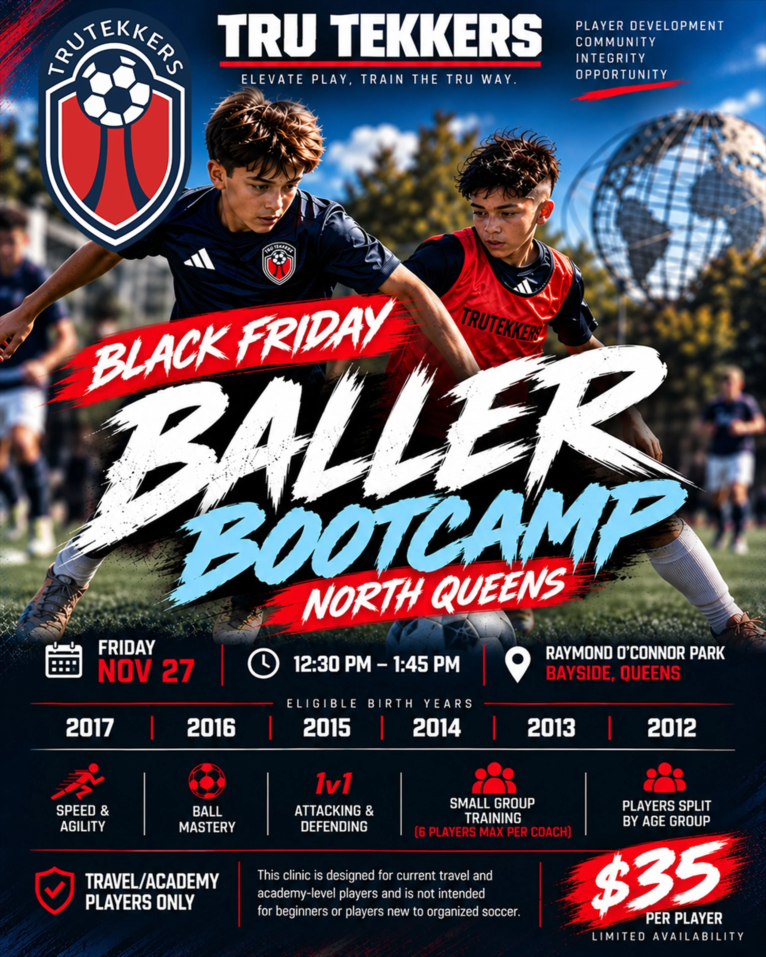 🔥 BLACK FRIDAY BALLER BOOTCAMP &mdash; NORTH QUEENS ⚽🌉🗽🔥
No school. No shopping. Just work.
Tru Tekkers is bringing Baller Bootcamp to Bayside, Queens for competitive players looking for extra high-level training outside of their normal team envi