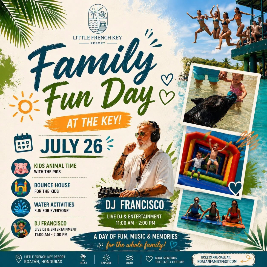 Family Fun Day at Little French Key Resort – July 26 in Roatán | Family Activities, Water Fun & Live Music