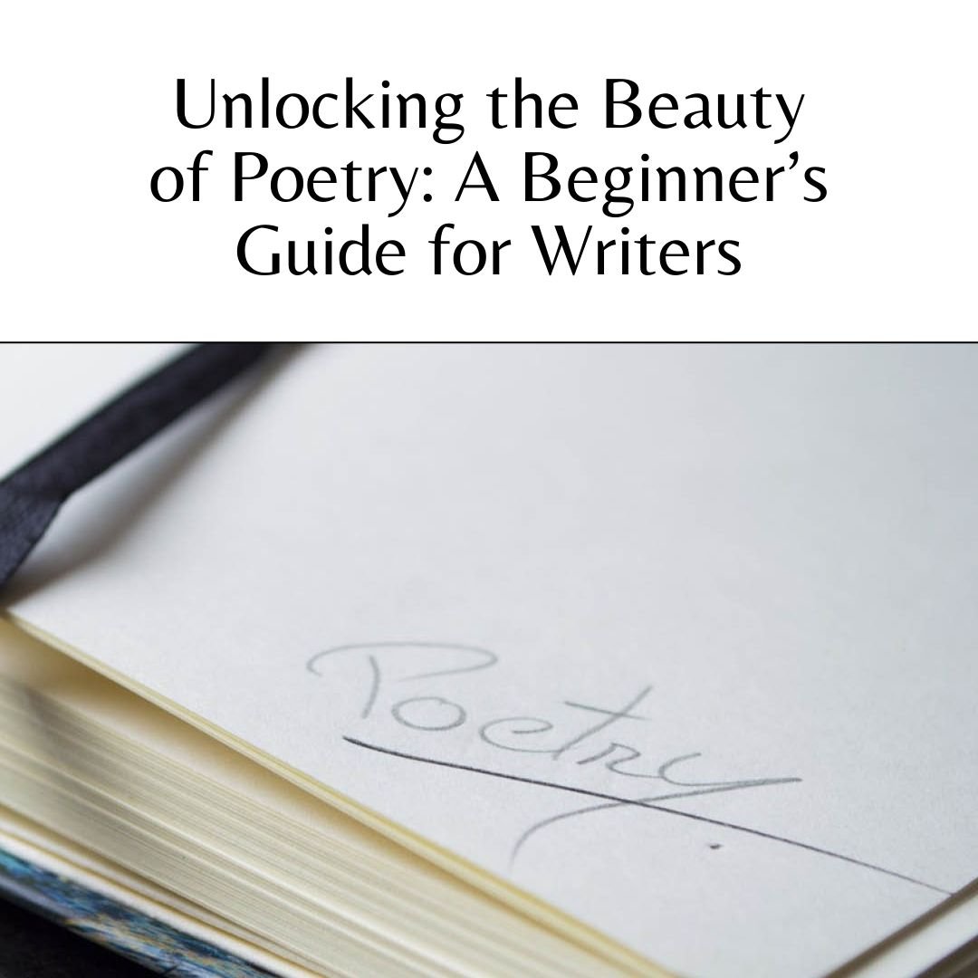 Unlocking the Beauty of Poetry: A Beginner’s Guide for Writers
