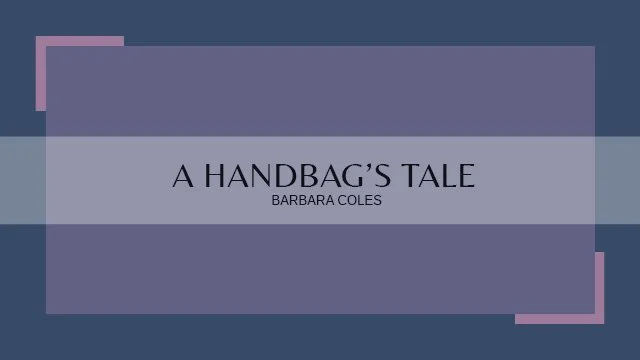 A Handbag’s Tale