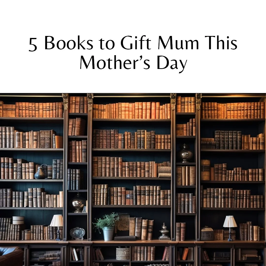 5 Books to Gift Mum This Mother’s Day (That She’ll Actually Want to Read)