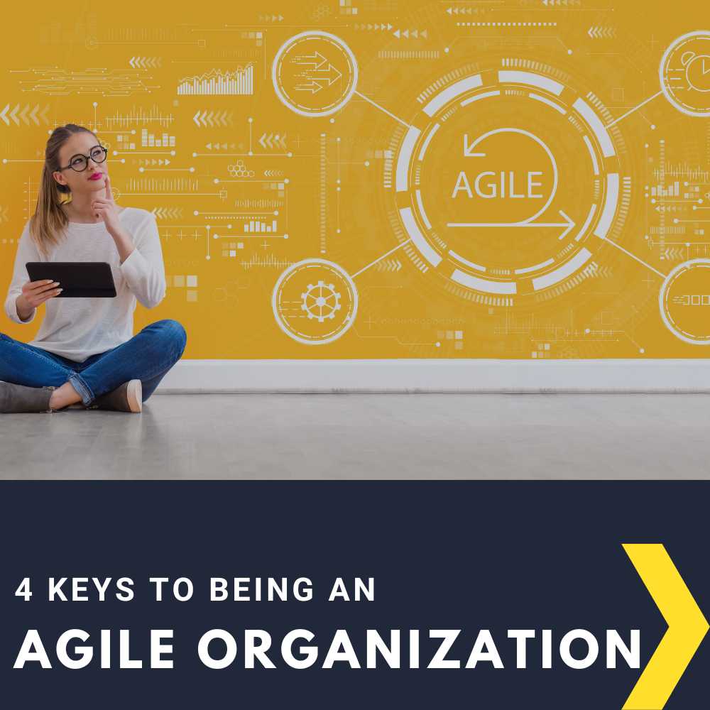4 Keys to Being an Agile Organization