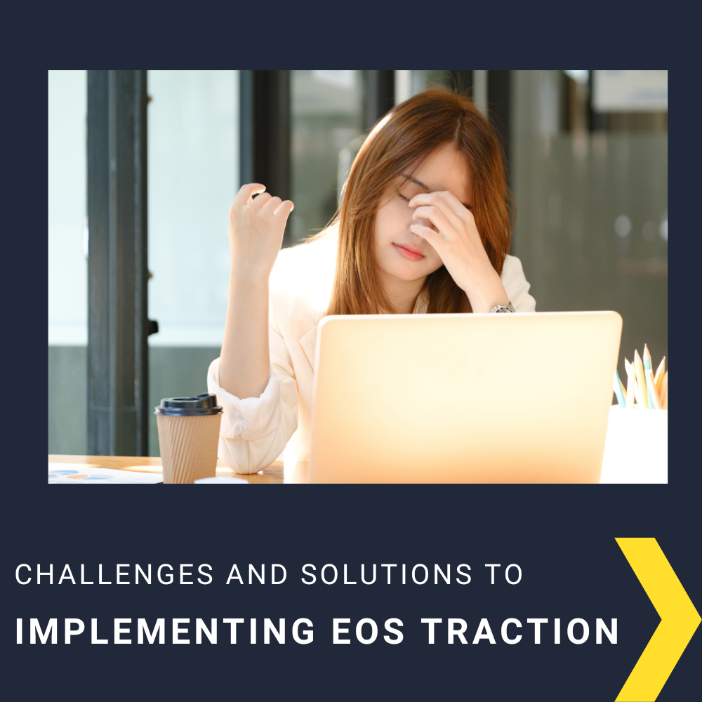 Top 5 Challenges Businesses Face When Implementing EOS Traction (and How to Overcome Them)