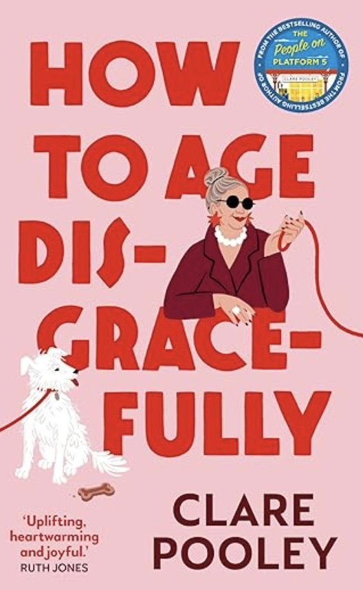 How to Age Disgracefully — Clare Pooley