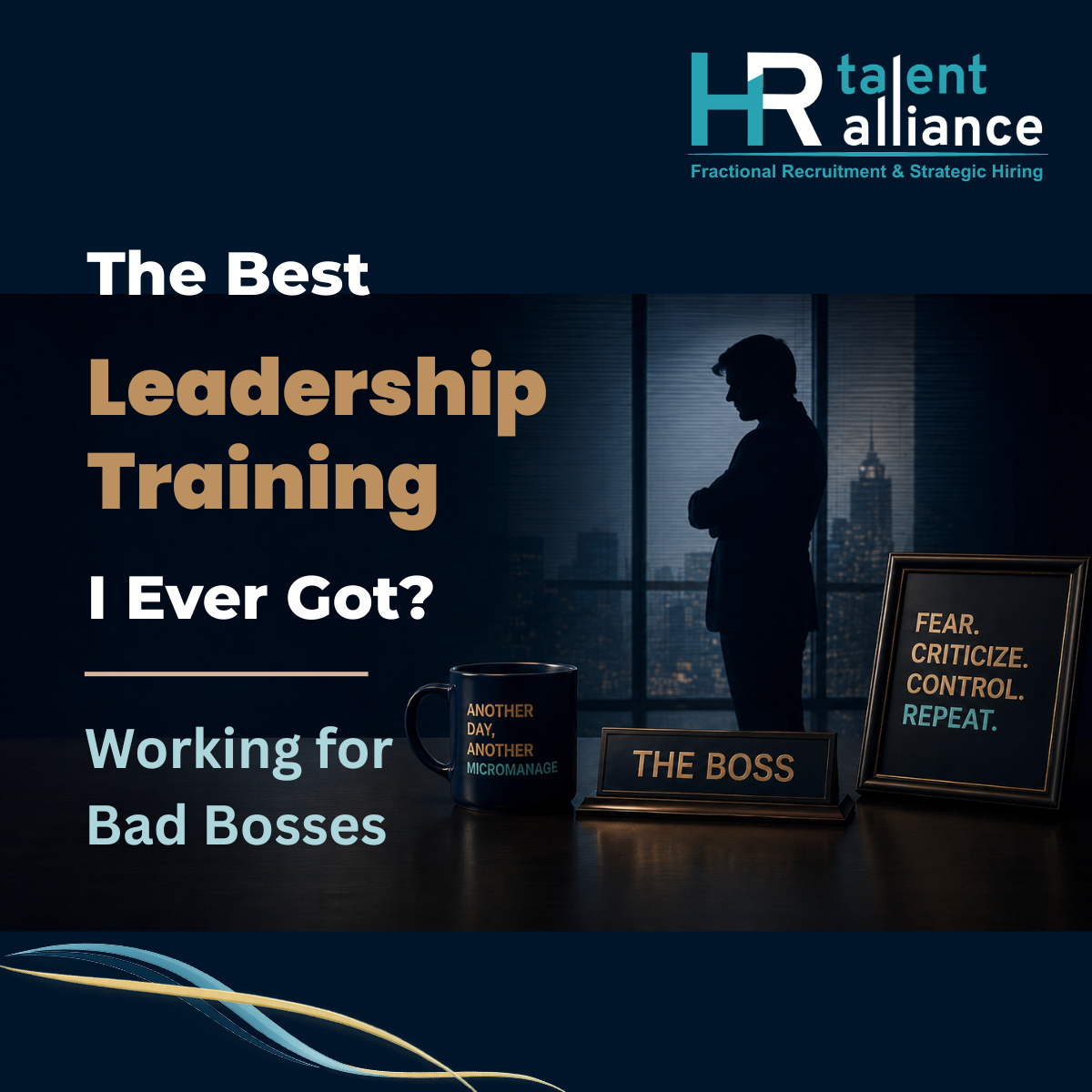 The Best Leadership Training I Ever Got? Working for Terrible Bosses.&nbsp;