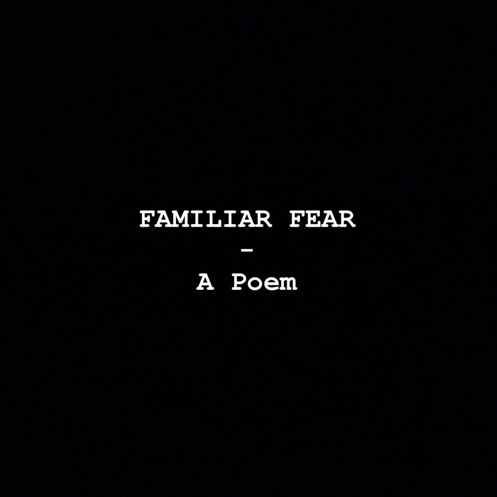 Familiar Fear - A Poem