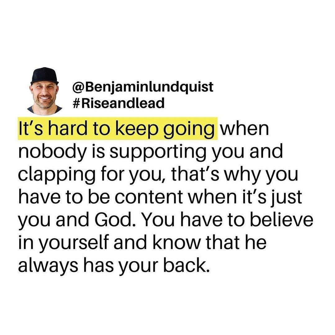 Don&rsquo;t depend on the support and applause of other people, sometimes it may be there and other times it won&rsquo;t. There will be a lot of times throughout your life when it&rsquo;s just you and God, be content in that. You have to believe in y