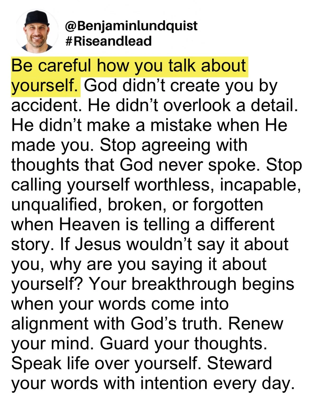Type &ldquo;amen&rdquo; below and share to encourage someone else. Your life will never consistently rise above the words you repeatedly speak over yourself. Stop partnering with lies and start agreeing with what God says about you. Your thoughts mat