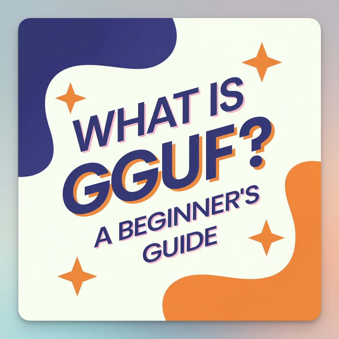 What is GGUF? A Beginner's Guide