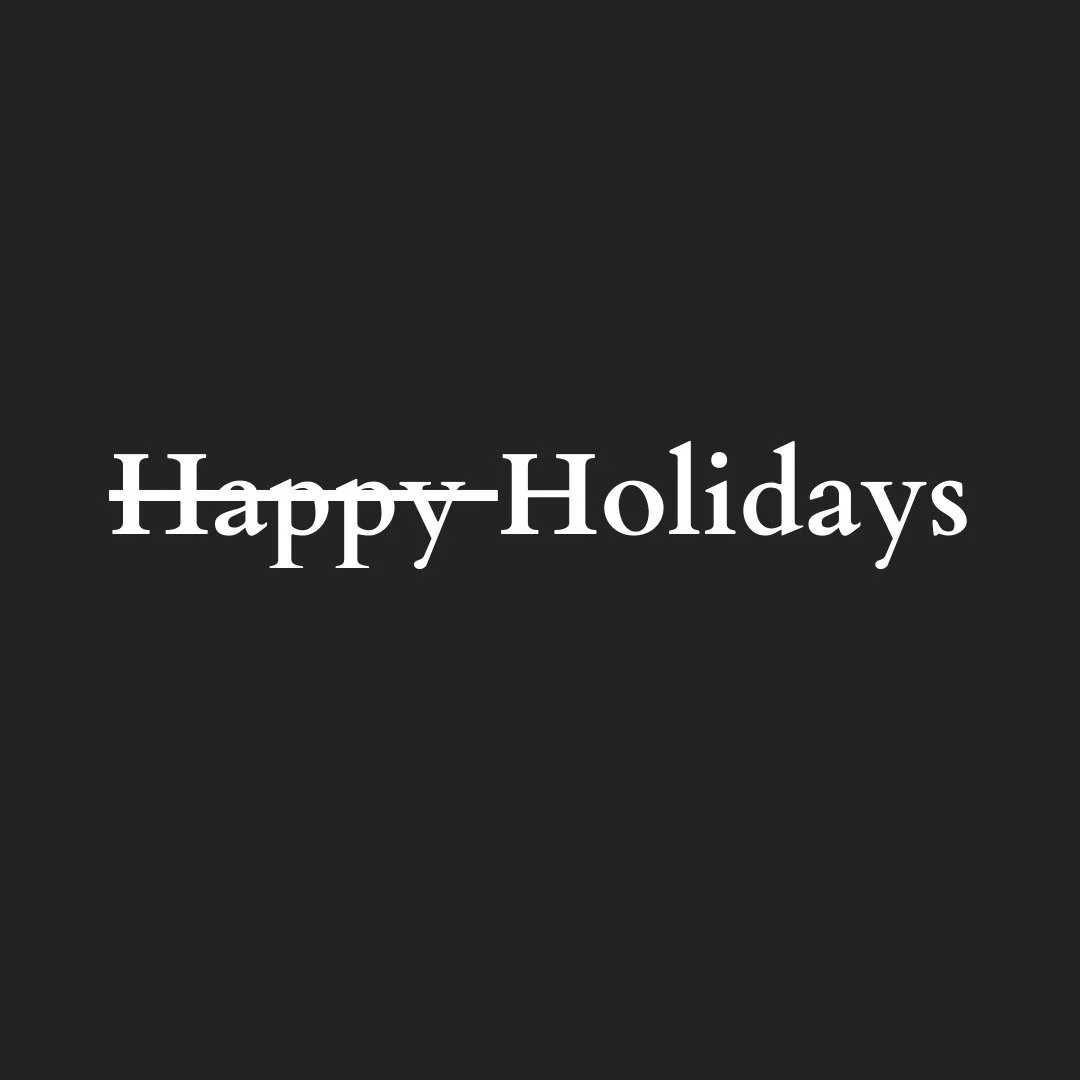 If you&rsquo;re just not feeling it this year, you&rsquo;re not the only one. Let&rsquo;s stop badgering each other with commands to have a Good Day or a Merry Christmas or a Happy New Year. Simplistic emotional expectations are unsatisfiable and too
