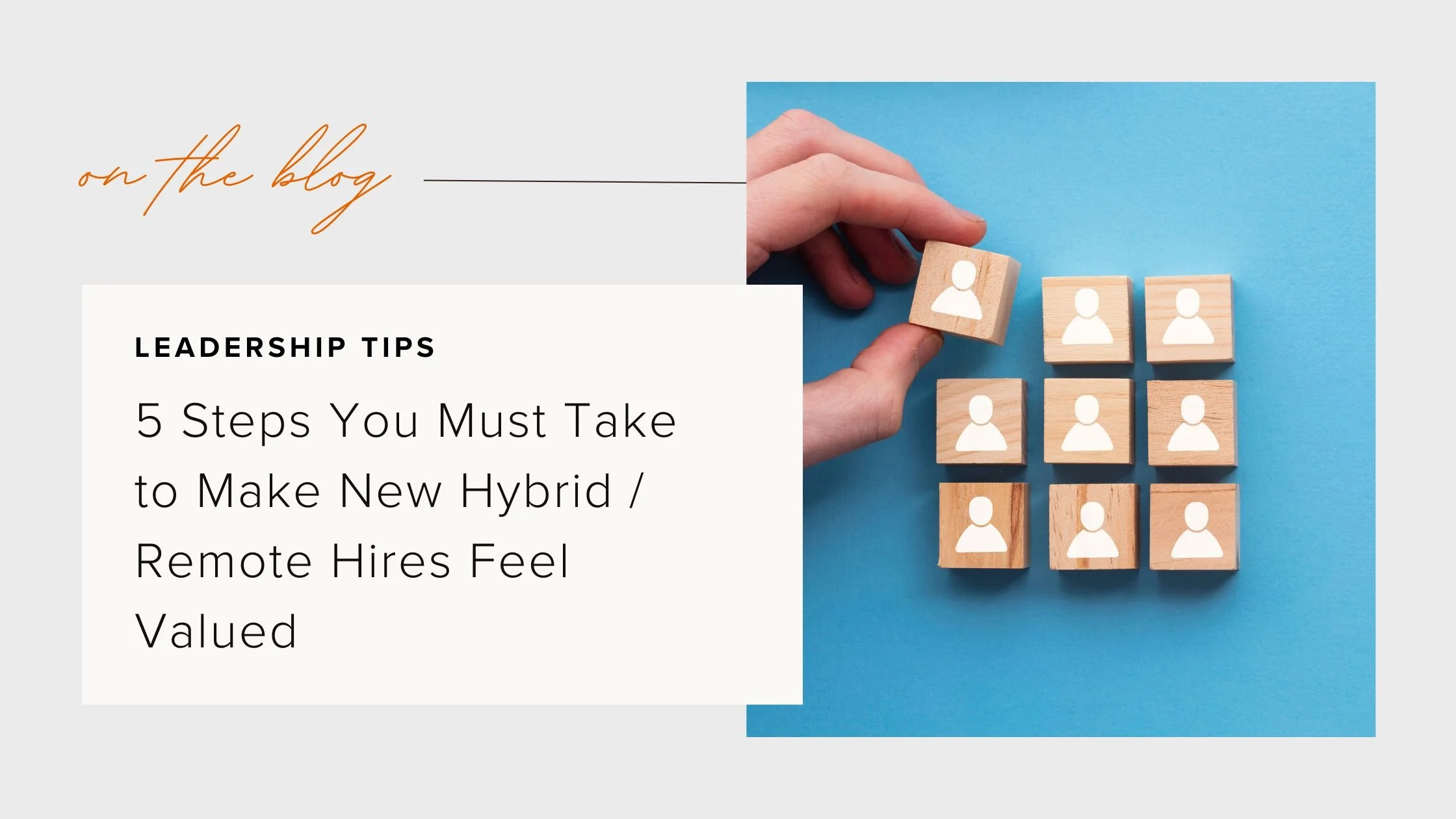 Five Steps You Must Take to Make New Hybrid / Remote Hires Feel Valued