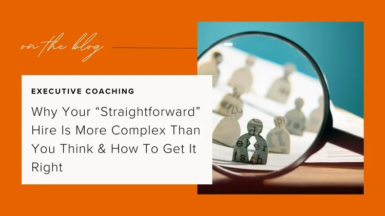 Why your “Straightforward” Hire is More Complex Than you Think &amp; How to Get it Right
