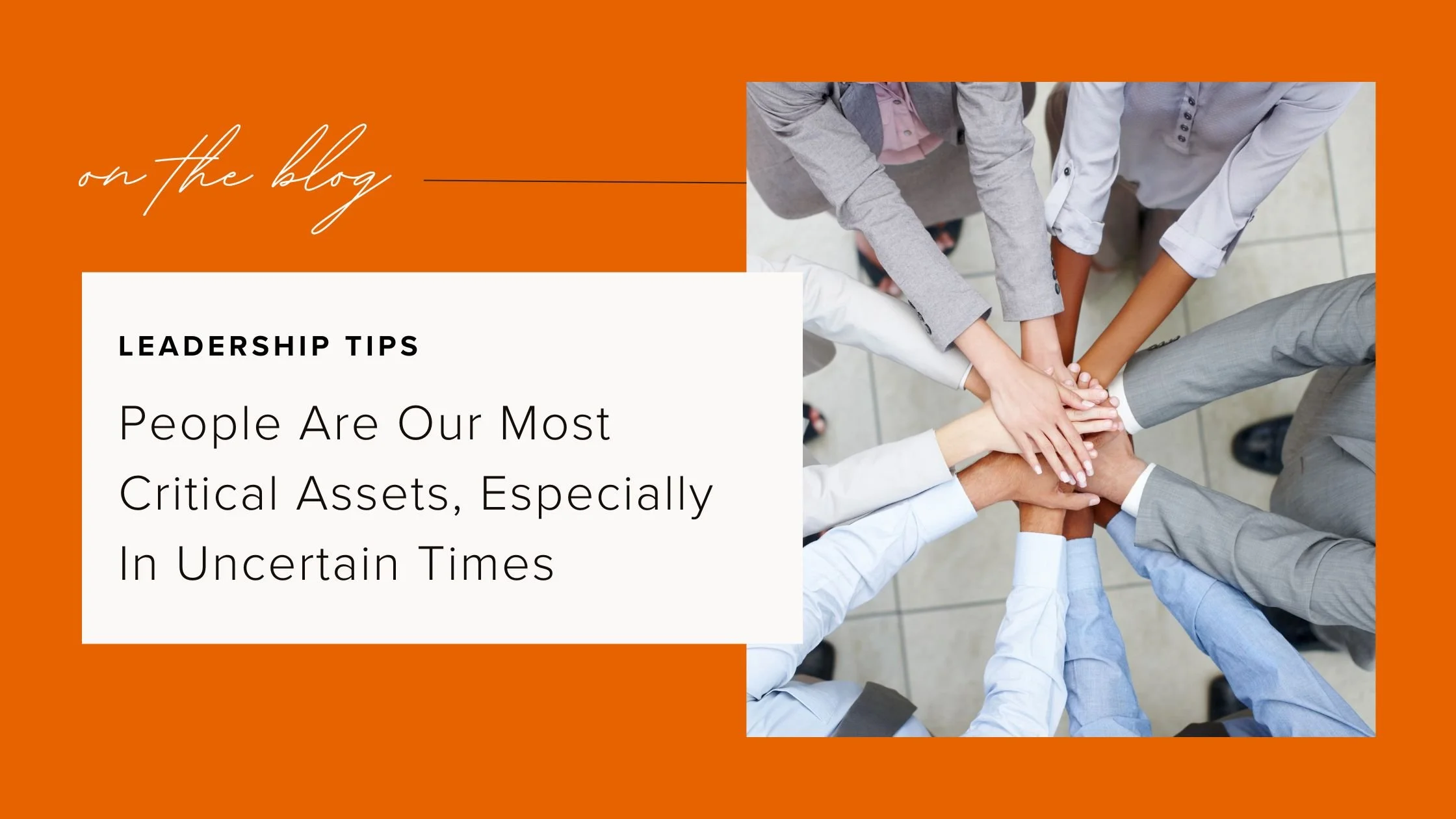 People Are Our Most Critical Assets, Especially In Uncertain Times