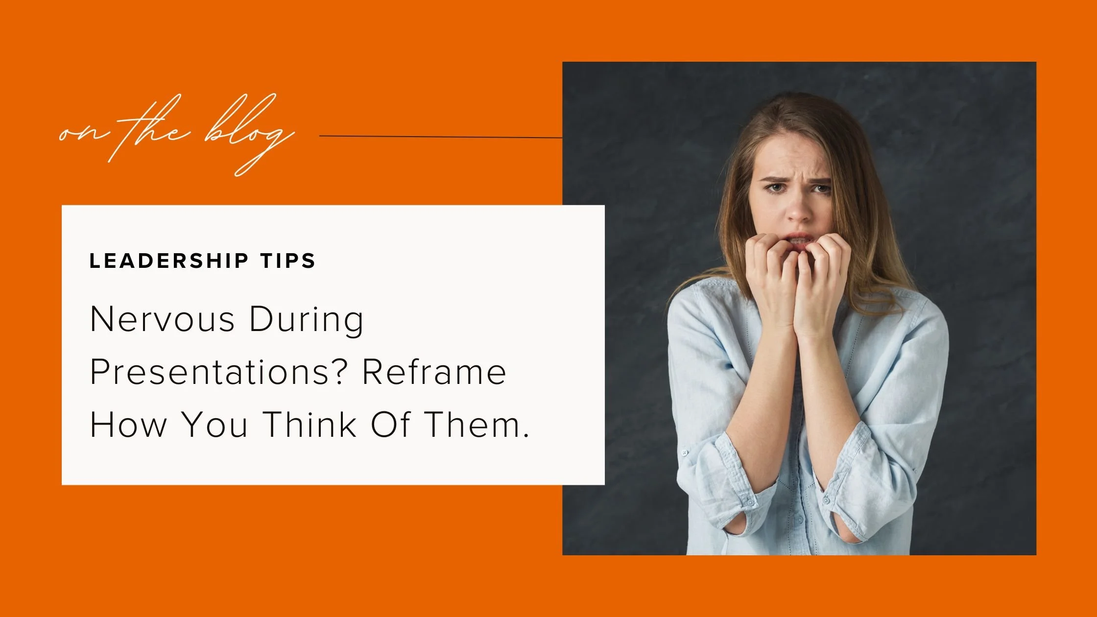 Nervous During Presentations? Reframe How You Think Of Them.