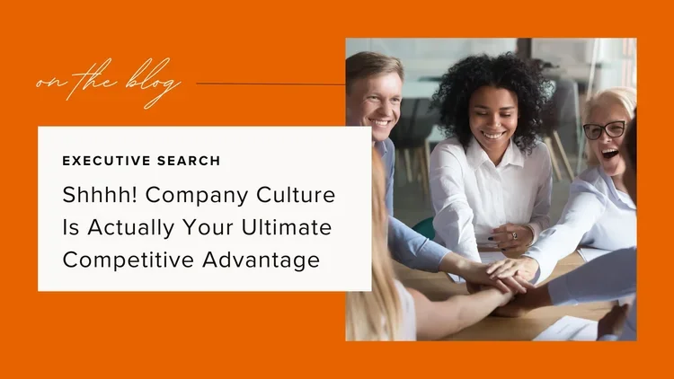 Shhhh! Company Culture Is Actually Your Ultimate Competitive Advantage