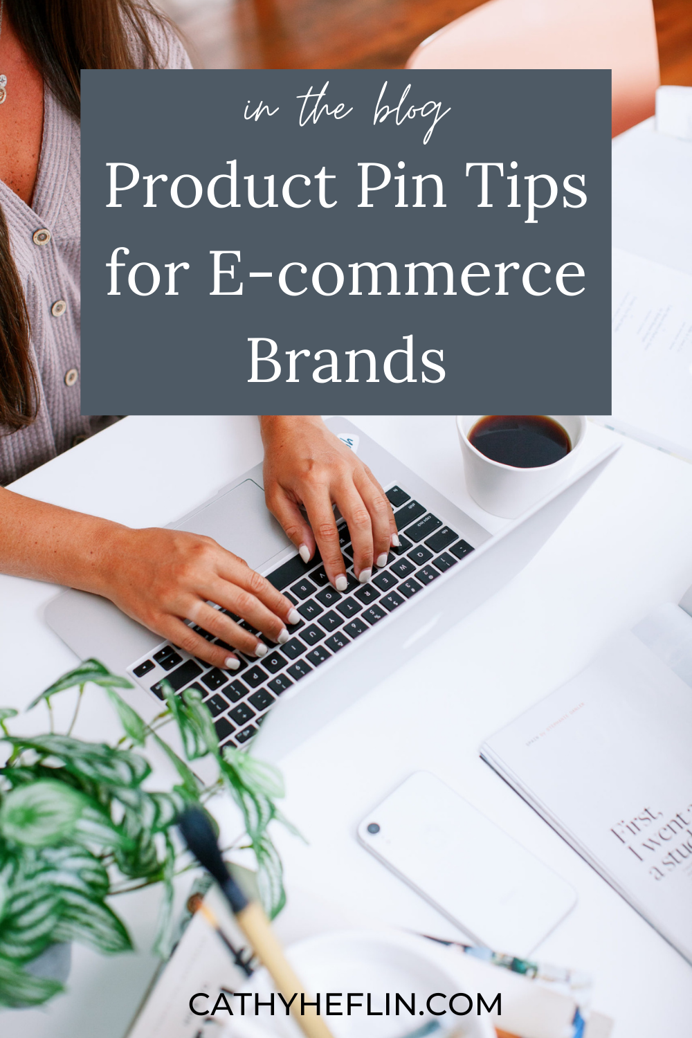 Image for a blog about tips for Pinterest Pins for e-commerce brands from Pinterest Expert Cathy Heflin.