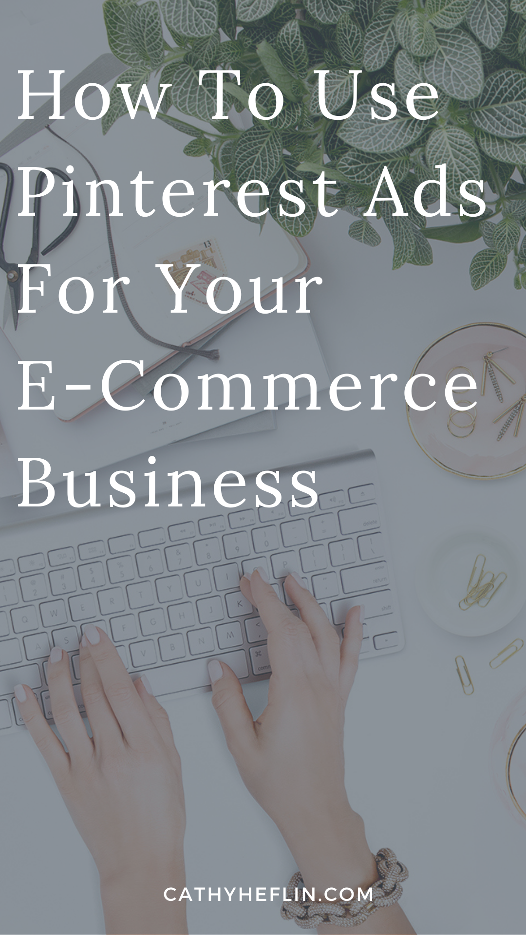 Image of a desk flat lay with someone typing on a keyboard, text overlay about Pinterest Ads Strategy for e-commerce from Pinterest Expert Cathy Heflin.