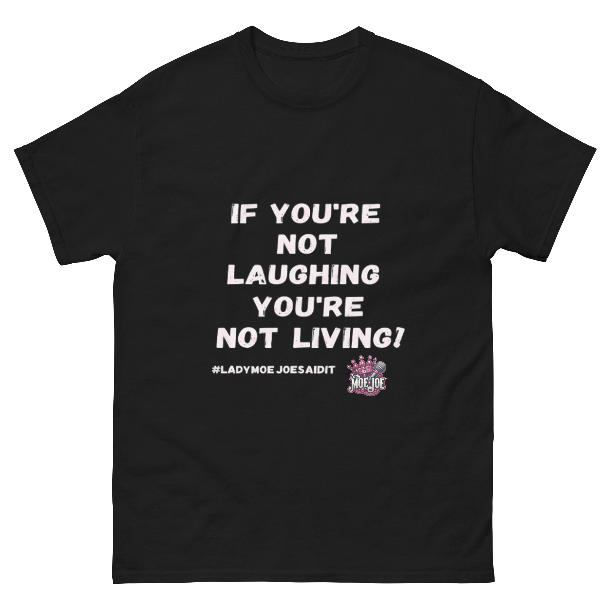 If You're Not Laughing, You're Not Living Unisex classic tee