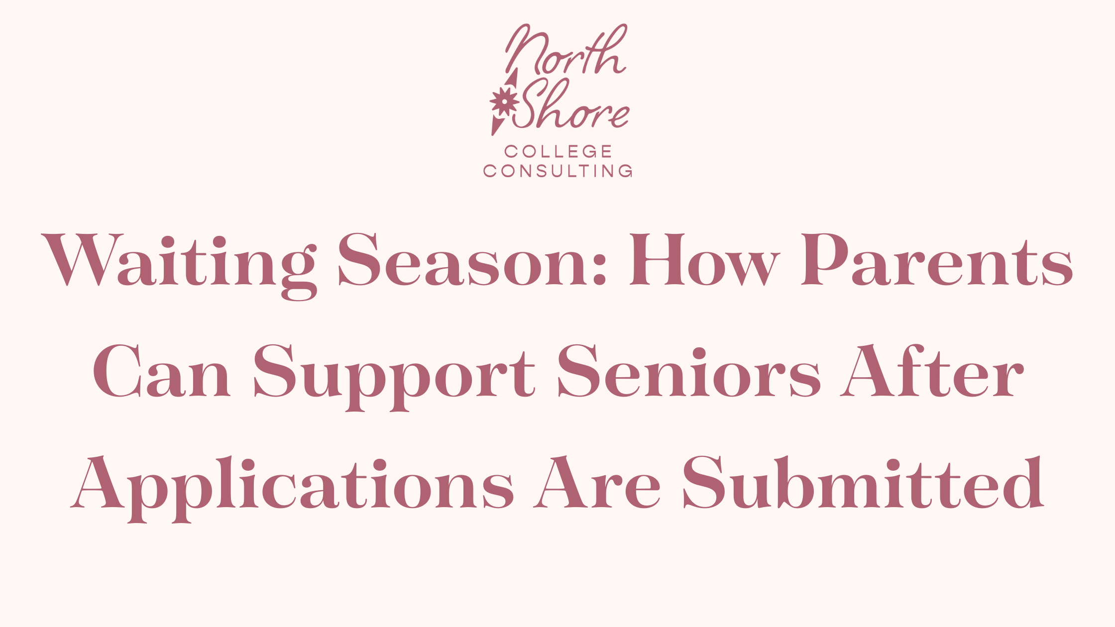 Waiting Season: How Parents Can Support Seniors After Applications Are Submitted