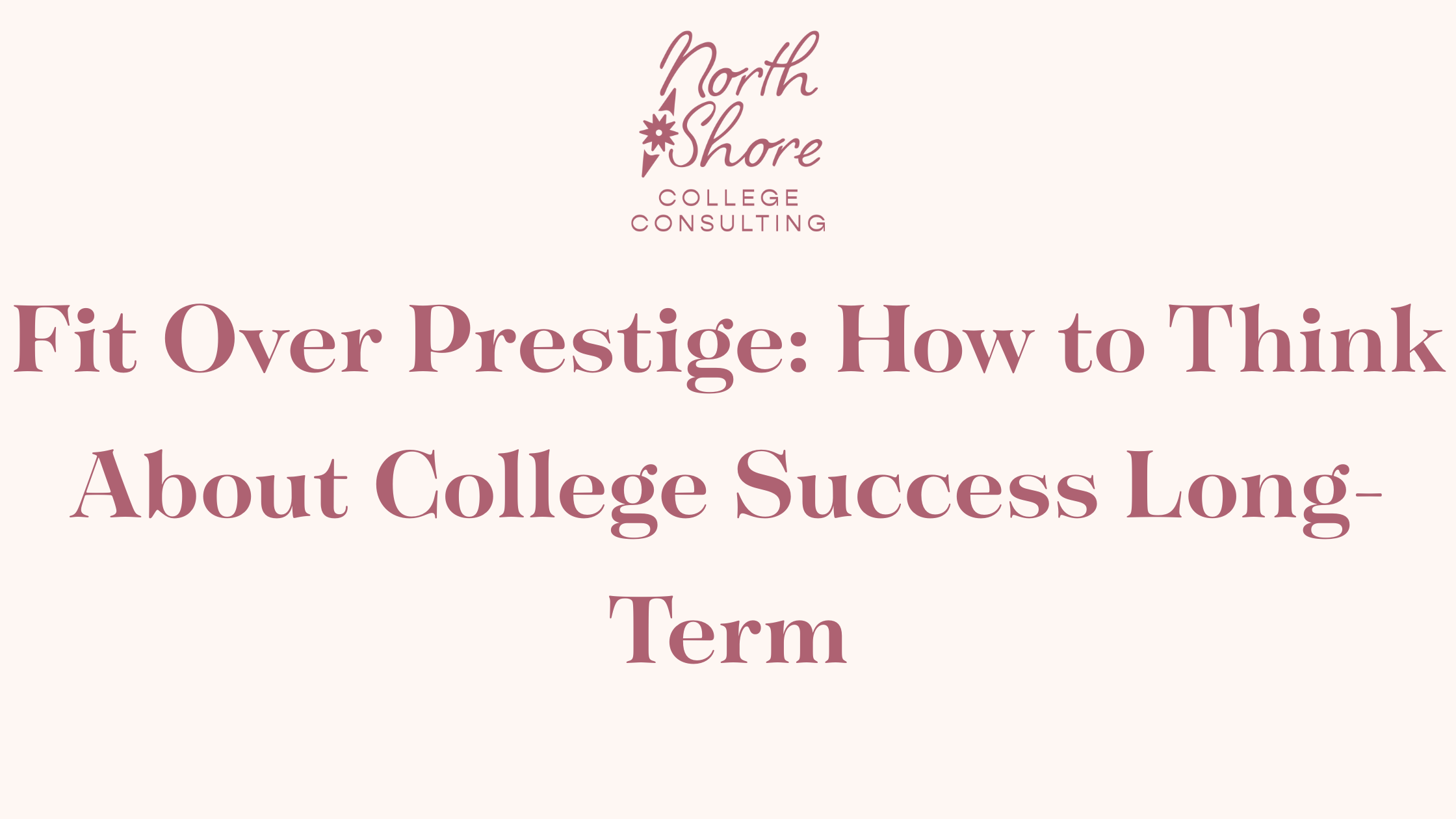 Fit Over Prestige: How to Think About College Success Long-Term
