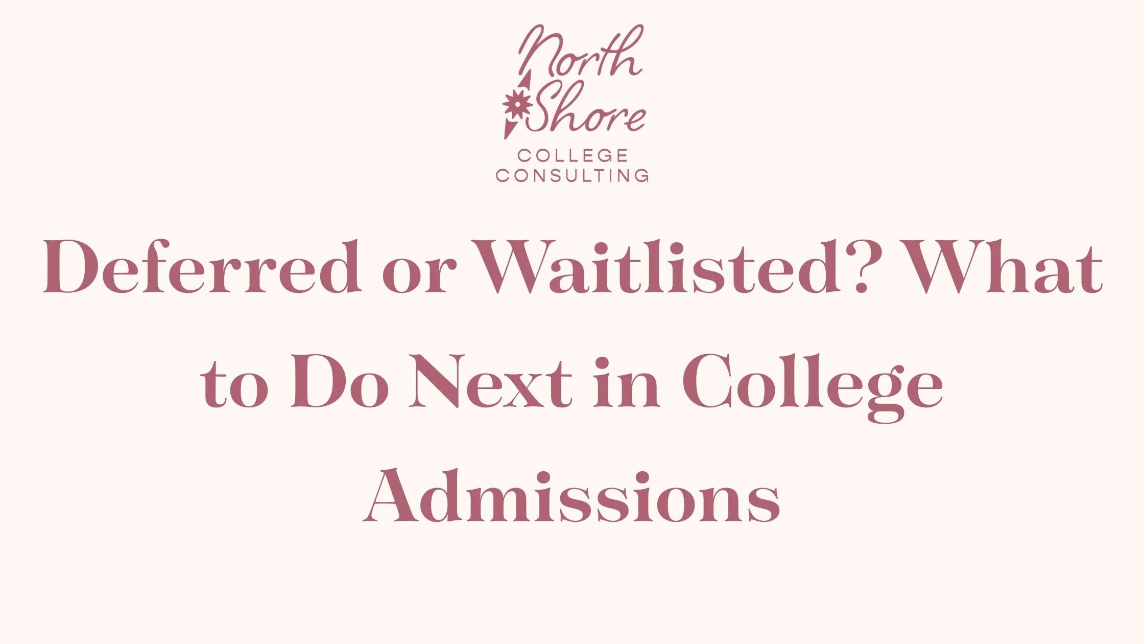 Deferred or Waitlisted? What to Do Next in College Admissions