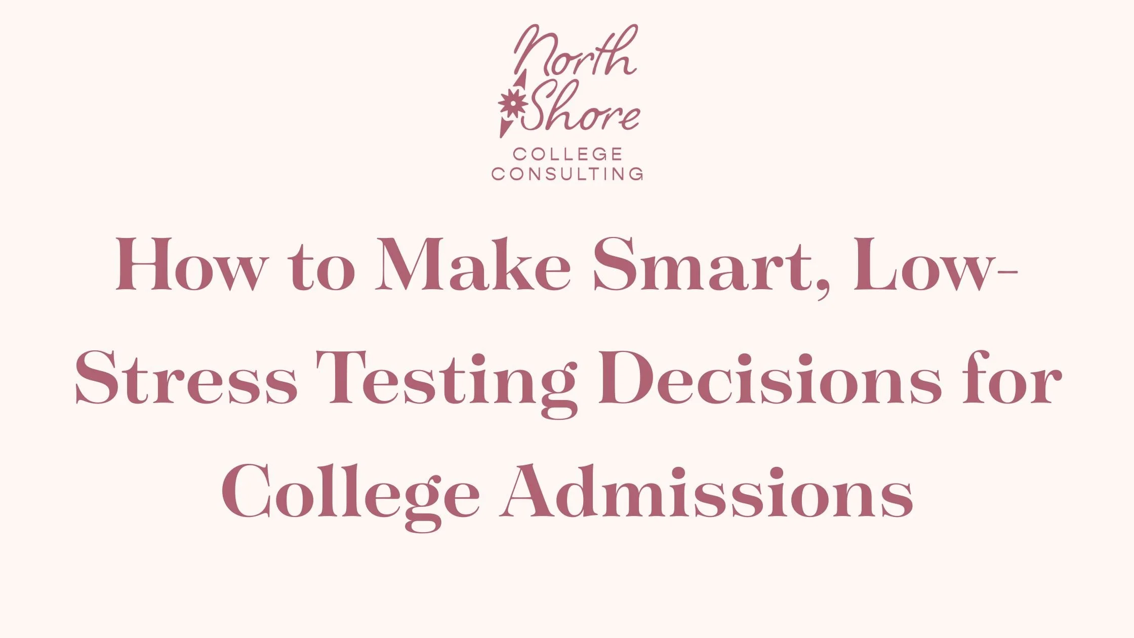 How to Make Smart, Low-Stress Testing Decisions for College Admissions