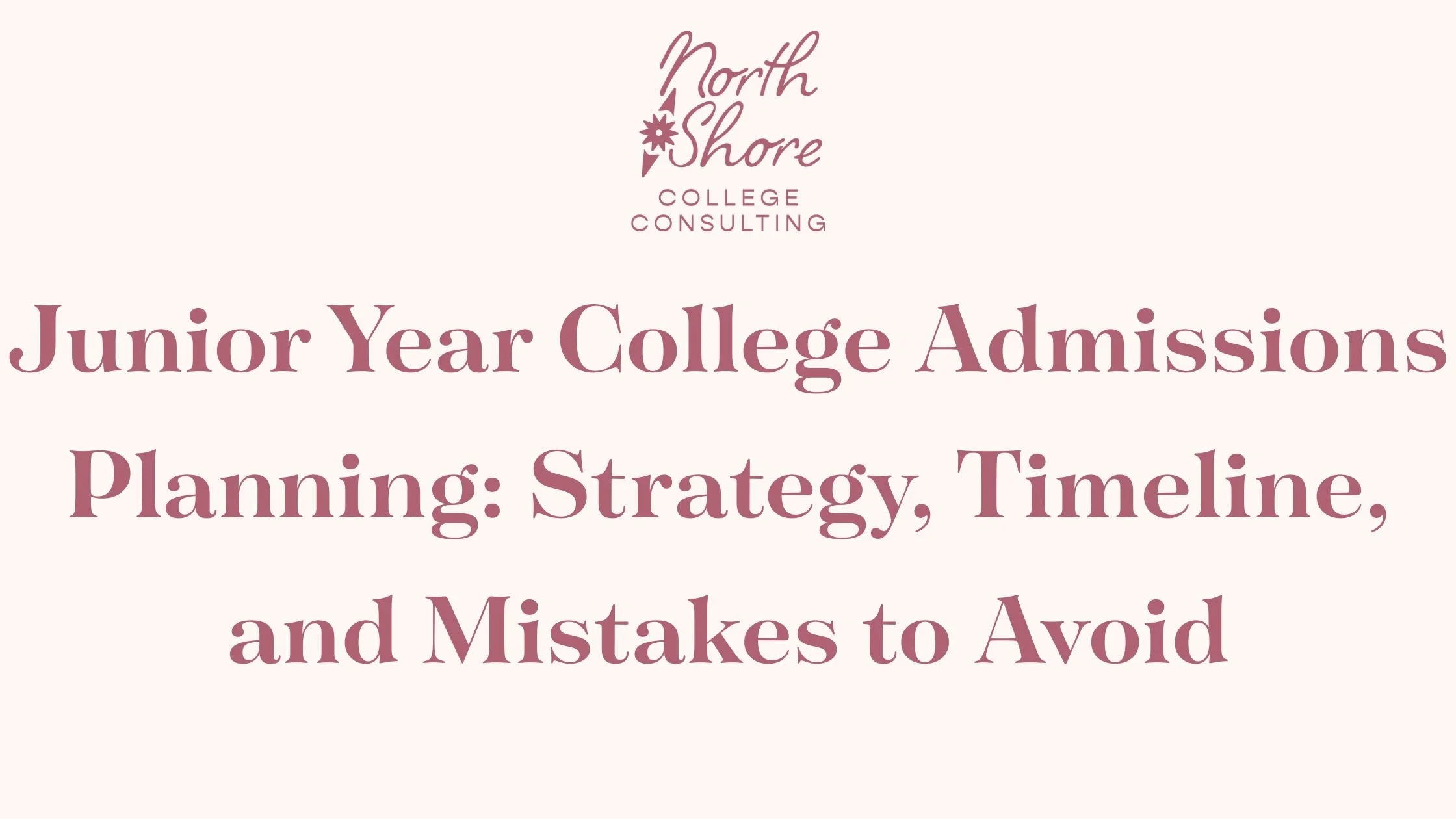 Junior Year College Admissions Planning: Strategy, Timeline, and Mistakes to Avoid