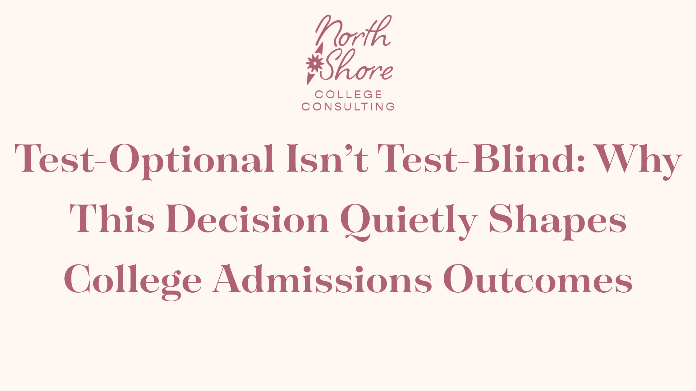 Test-Optional Isn’t Test-Blind: Why This Decision Quietly Shapes College Admissions Outcomes