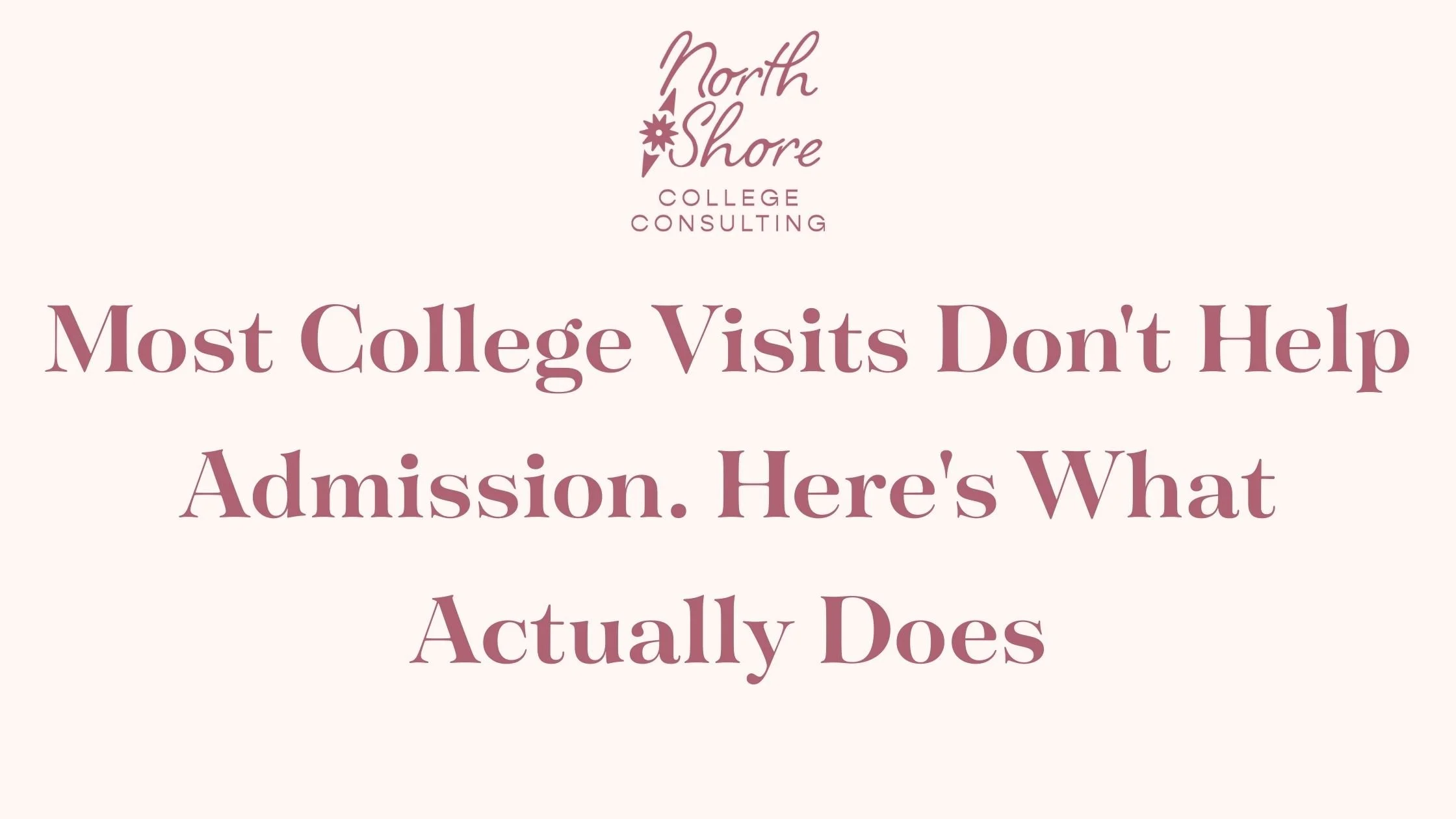 Most College Visits Don't Help Admission. Here's What Actually Does: