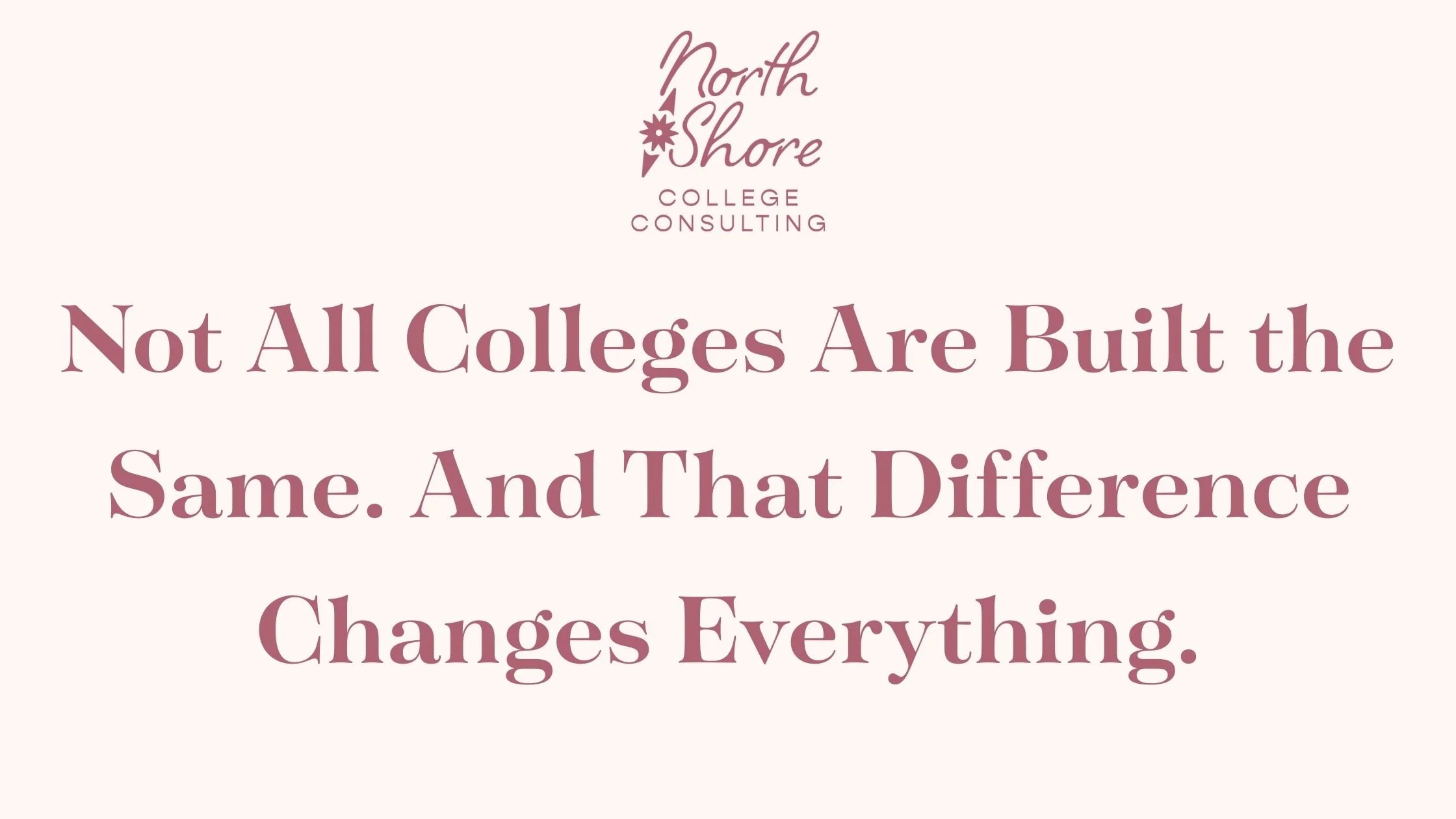 Not All Colleges Are Built the Same. And That Difference Changes Everything.