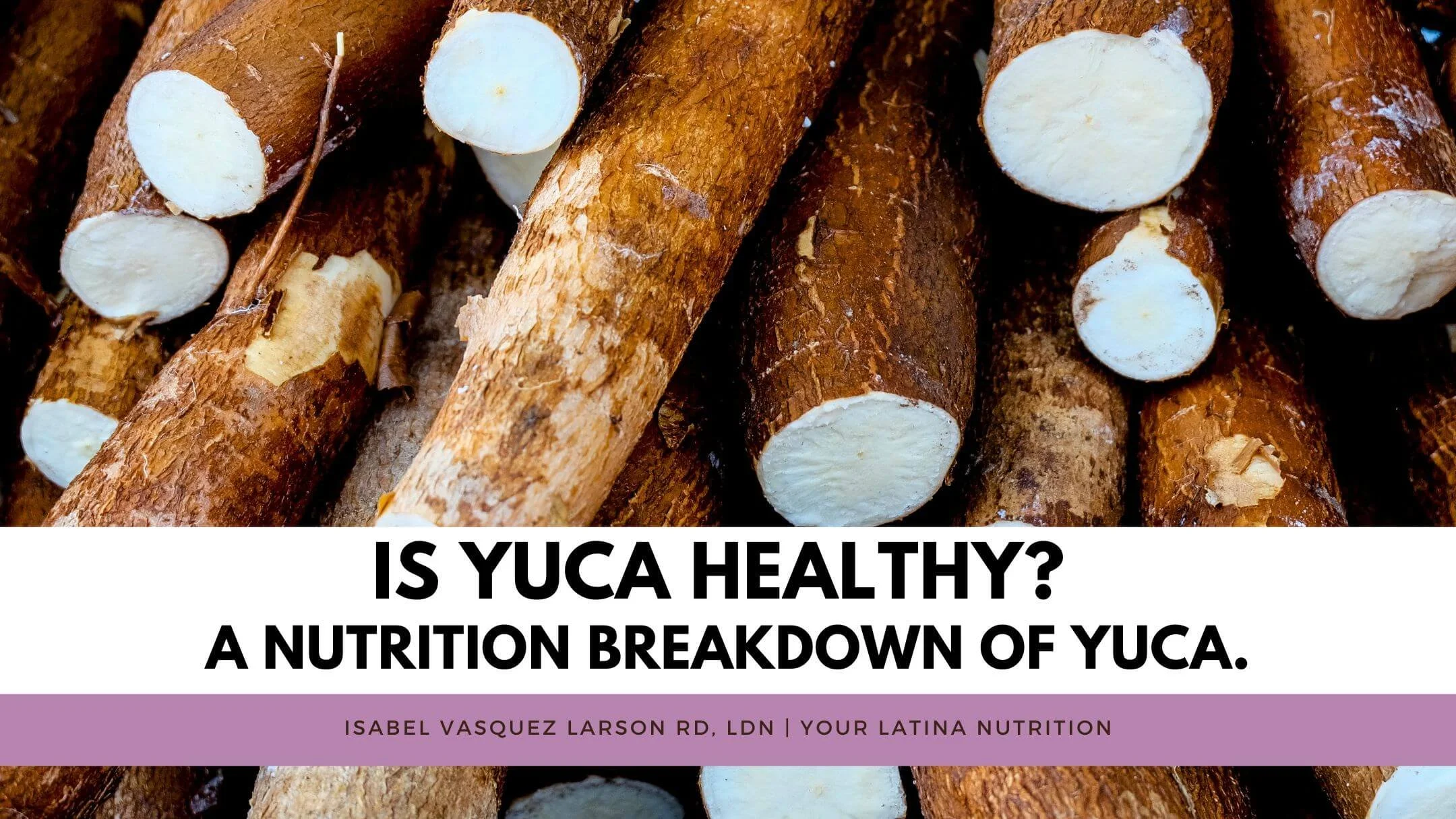 Is Yuca Healthy? A nutrition breakdown of yuca.