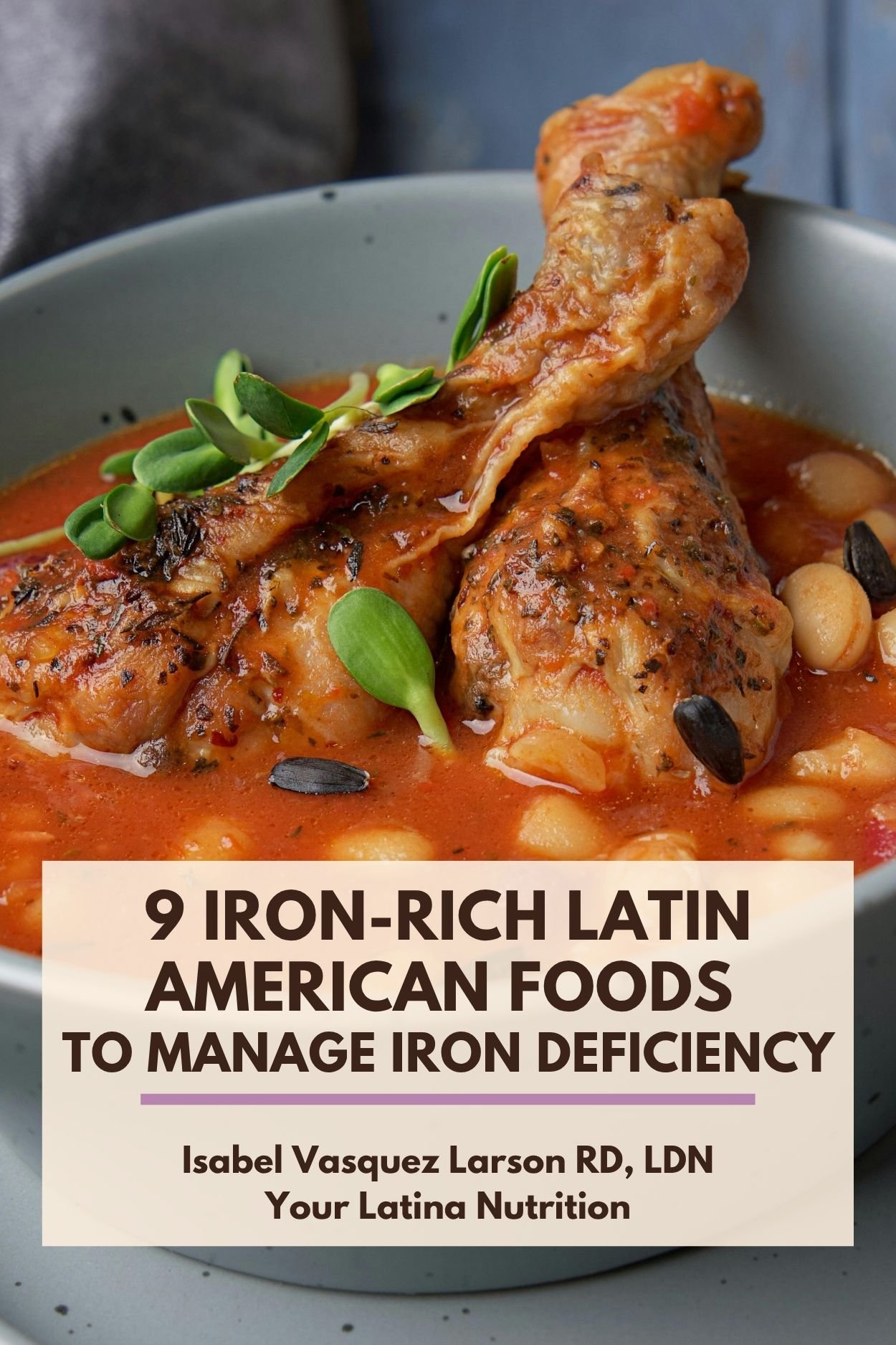 Text that says "9 Iron-Rich Latin American Foods to Manage Iron Deficiency" with photo of pollo guisado and beans in the background