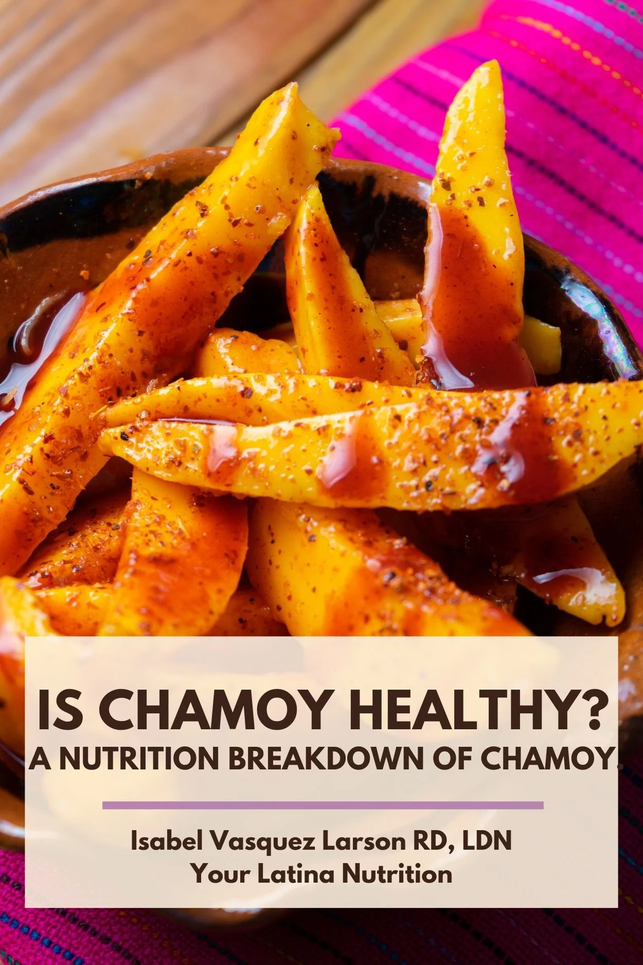 Text that says "Is Chamoy Healthy? A nutrition breakdown of chamoy." with a photo of mango with chamoy in the background